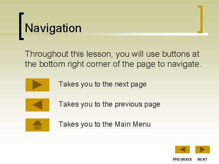 Navigation Throughout this lesson, you will use buttons at the bottom right corner of