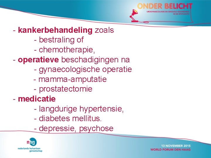 - kankerbehandeling zoals - bestraling of - chemotherapie, - operatieve beschadigingen na - gynaecologische