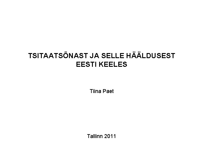 TSITAATSÕNAST JA SELLE HÄÄLDUSEST EESTI KEELES Tiina Paet Tallinn 2011 