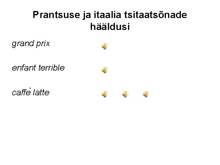 Prantsuse ja itaalia tsitaatsõnade hääldusi grand prix enfant terrible caffe latte 