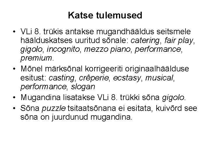 Katse tulemused • VLi 8. trükis antakse mugandhääldus seitsmele häälduskatses uuritud sõnale: catering, fair