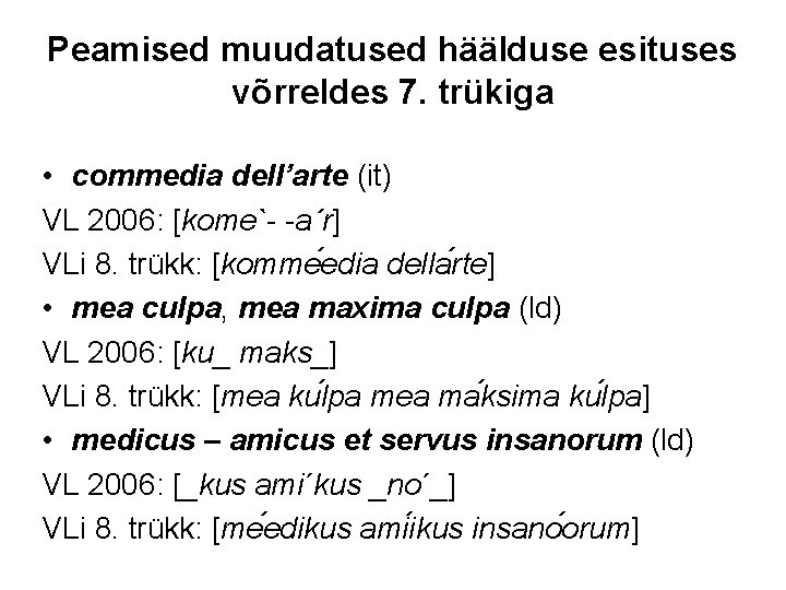 Peamised muudatused häälduse esituses võrreldes 7. trükiga • commedia dell’arte (it) VL 2006: [kome`-