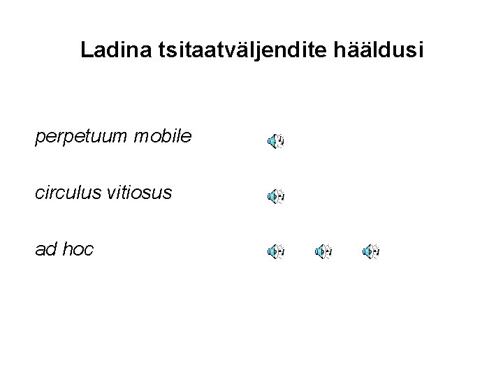 Ladina tsitaatväljendite hääldusi perpetuum mobile circulus vitiosus ad hoc 