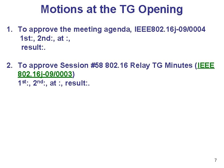 Motions at the TG Opening 1. To approve the meeting agenda, IEEE 802. 16