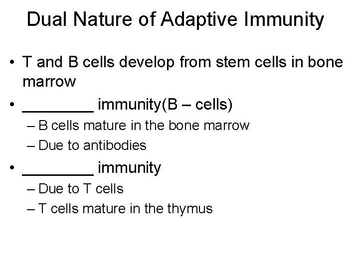 Dual Nature of Adaptive Immunity • T and B cells develop from stem cells