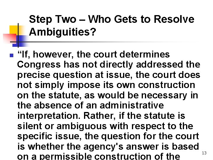 Step Two – Who Gets to Resolve Ambiguities? n “If, however, the court determines