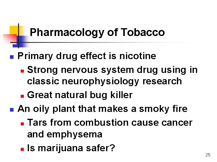Pharmacology of Tobacco n n Primary drug effect is nicotine n Strong nervous system