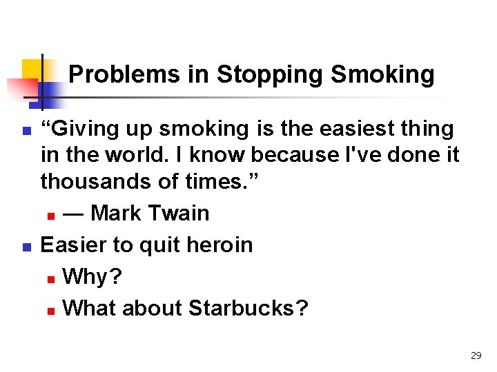 Problems in Stopping Smoking n n “Giving up smoking is the easiest thing in
