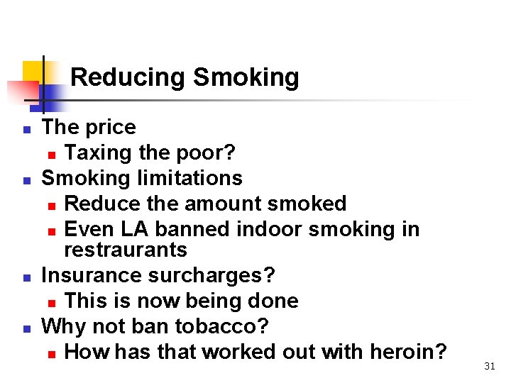 Reducing Smoking n n The price n Taxing the poor? Smoking limitations n Reduce