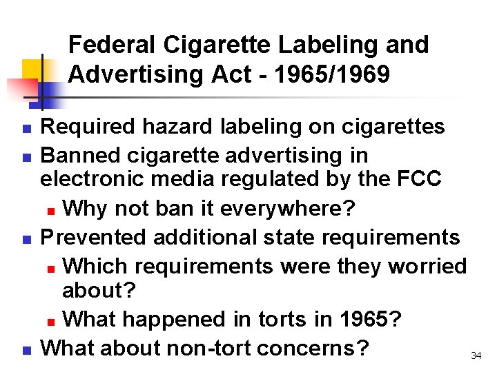Federal Cigarette Labeling and Advertising Act - 1965/1969 n n Required hazard labeling on