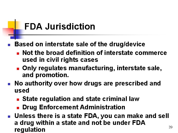 FDA Jurisdiction n Based on interstate sale of the drug/device n Not the broad