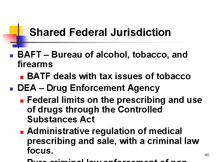 Shared Federal Jurisdiction n n BAFT – Bureau of alcohol, tobacco, and firearms n