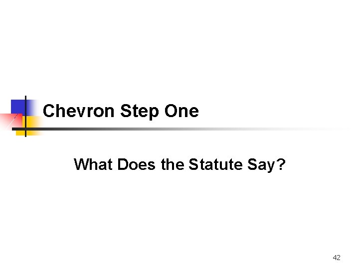 Chevron Step One What Does the Statute Say? 42 