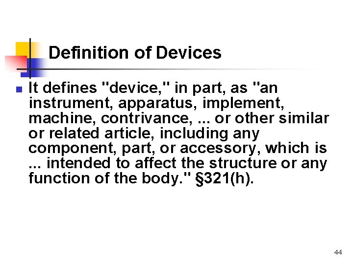 Definition of Devices n It defines "device, " in part, as "an instrument, apparatus,