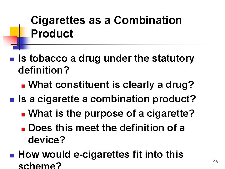 Cigarettes as a Combination Product n n n Is tobacco a drug under the