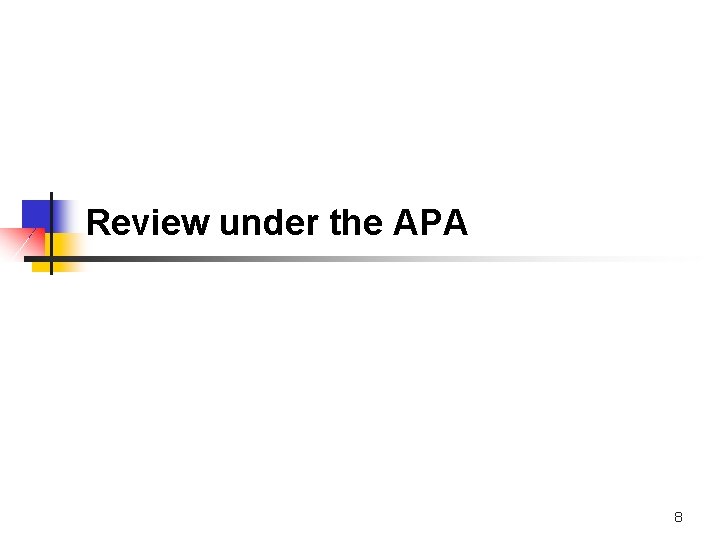 Review under the APA 8 