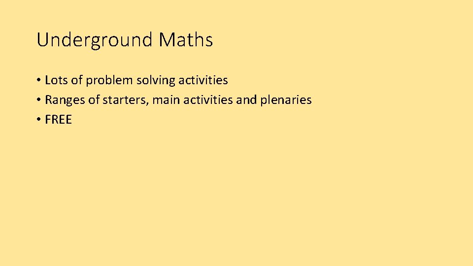 Underground Maths • Lots of problem solving activities • Ranges of starters, main activities