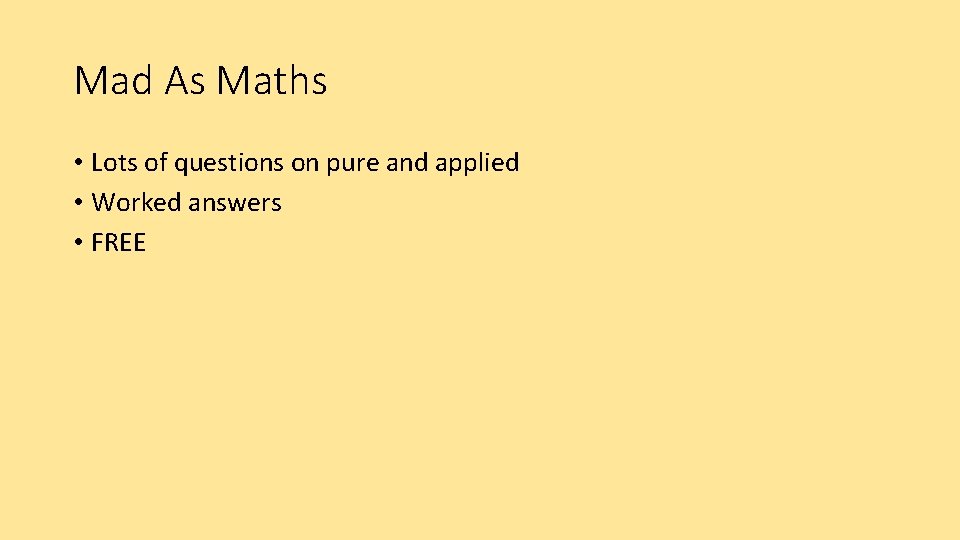 Mad As Maths • Lots of questions on pure and applied • Worked answers