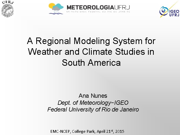 A Regional Modeling System for Weather and Climate Studies in South America Ana Nunes