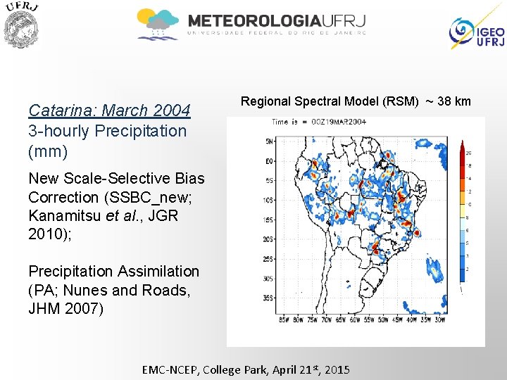 Catarina: March 2004 3 -hourly Precipitation (mm) Regional Spectral Model (RSM) ~ 38 km