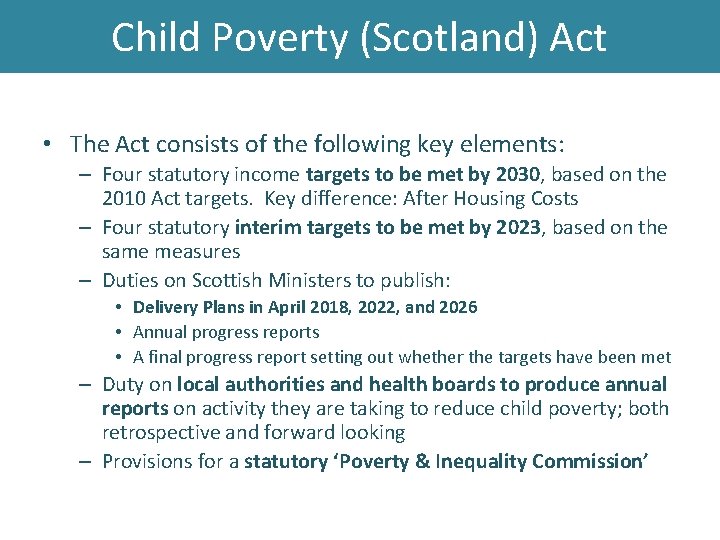 Child Poverty (Scotland) Act • The Act consists of the following key elements: –