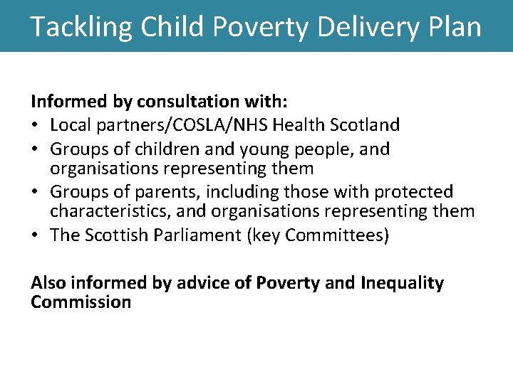 Tackling Child Poverty Delivery Plan Informed by consultation with: • Local partners/COSLA/NHS Health Scotland
