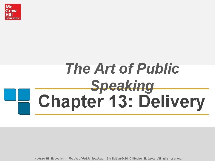 The Art of Public Speaking Chapter 13: Delivery Mc. Graw-Hill Education ∙ The Art