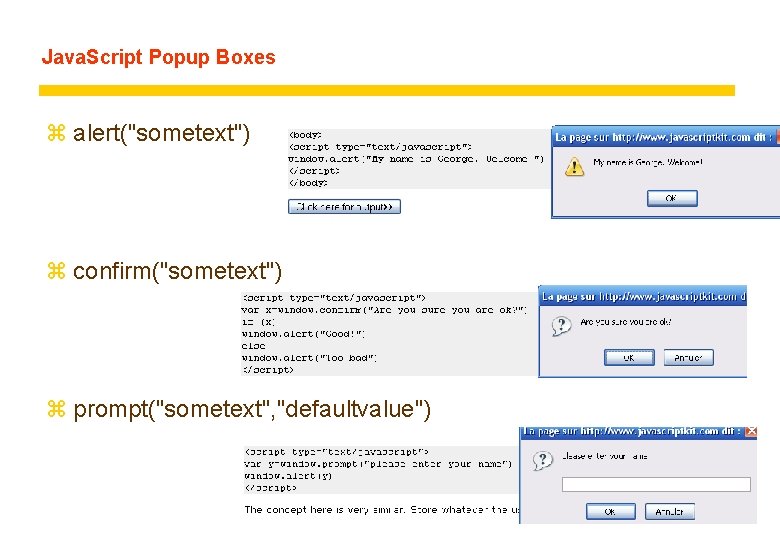 Java. Script Popup Boxes z alert("sometext") z confirm("sometext") z prompt("sometext", "defaultvalue") 