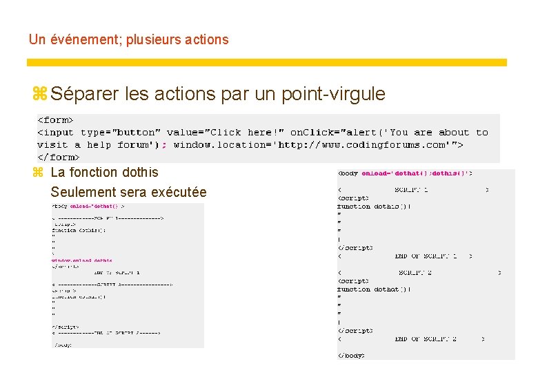 Un événement; plusieurs actions z Séparer les actions par un point-virgule z La fonction
