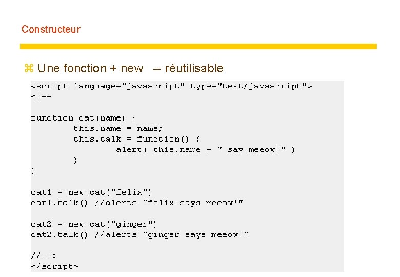 Constructeur z Une fonction + new -- réutilisable 