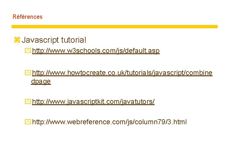 Références z Javascript tutorial yhttp: //www. w 3 schools. com/js/default. asp yhttp: //www. howtocreate.