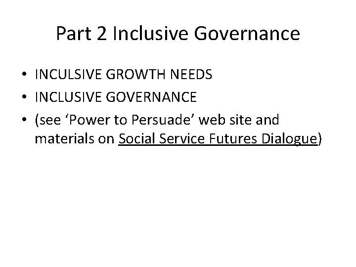 Part 2 Inclusive Governance • INCULSIVE GROWTH NEEDS • INCLUSIVE GOVERNANCE • (see ‘Power