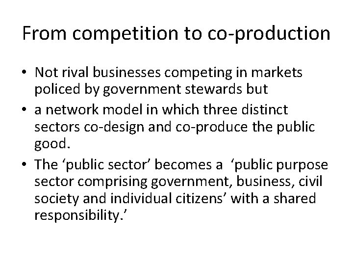 From competition to co-production • Not rival businesses competing in markets policed by government