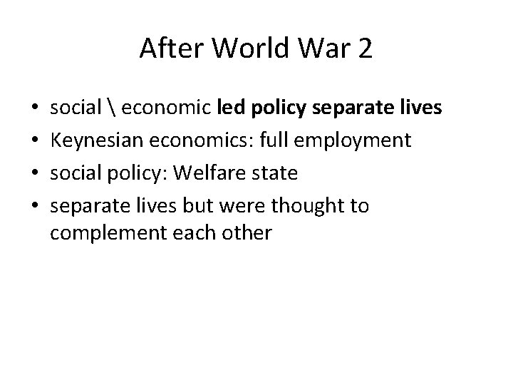 After World War 2 • • social  economic led policy separate lives Keynesian