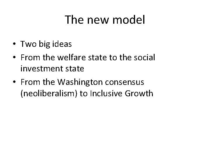 The new model • Two big ideas • From the welfare state to the