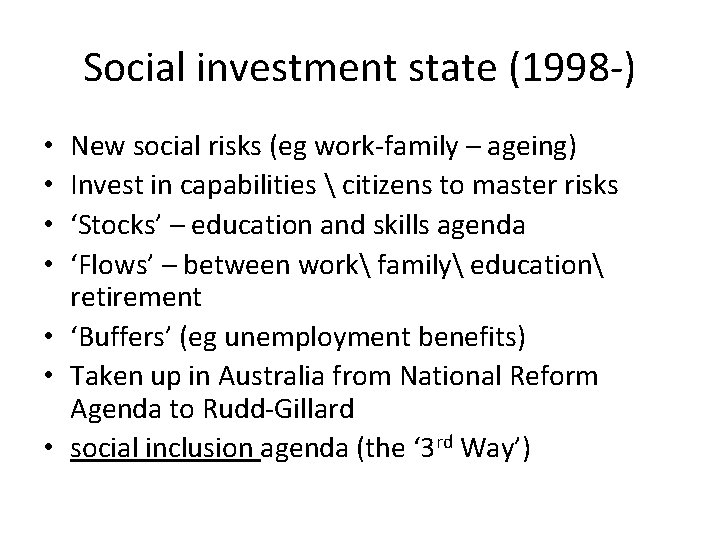 Social investment state (1998 -) New social risks (eg work-family – ageing) Invest in