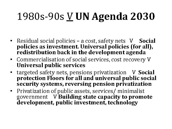 1980 s-90 s V UN Agenda 2030 • Residual social policies – a cost,