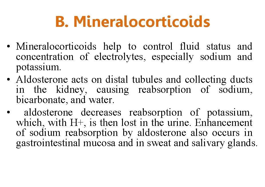 B. Mineralocorticoids • Mineralocorticoids help to control fluid status and concentration of electrolytes, especially
