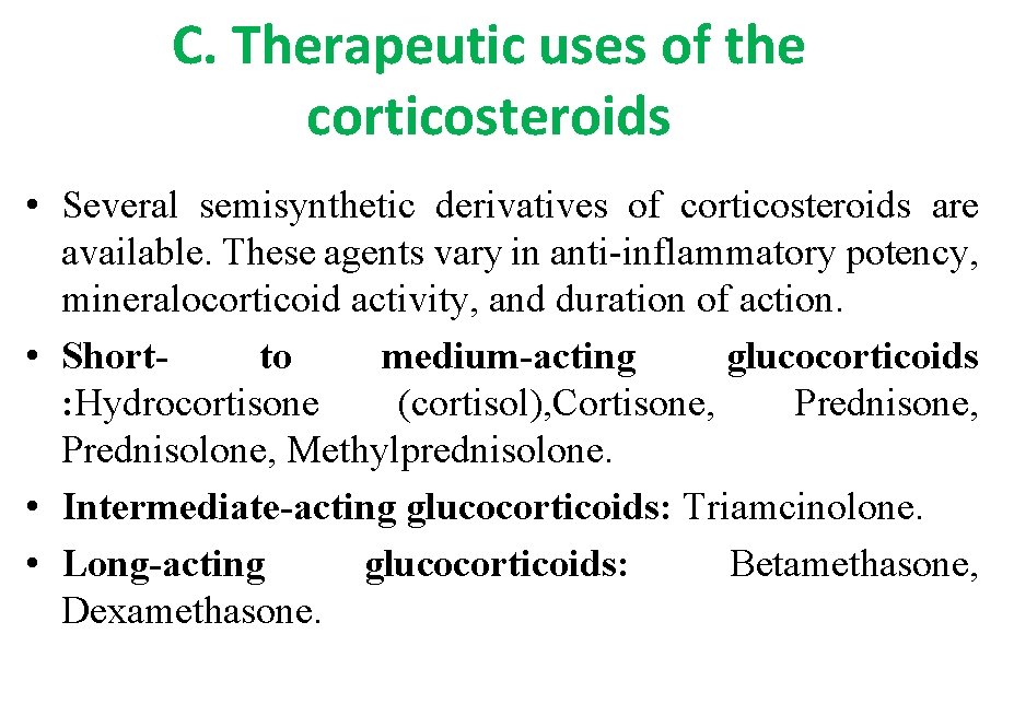 C. Therapeutic uses of the corticosteroids • Several semisynthetic derivatives of corticosteroids are available.