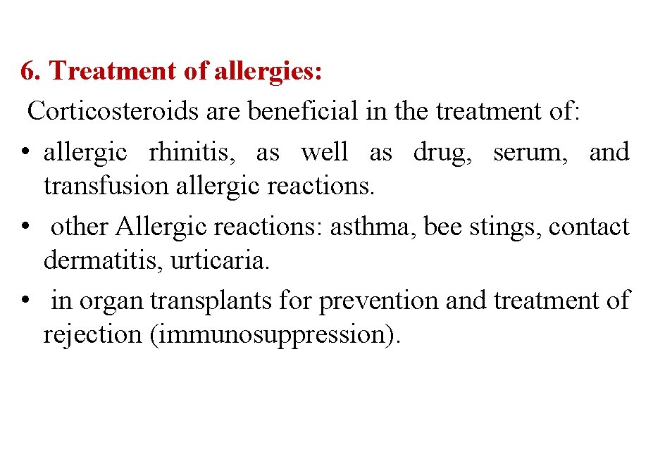 6. Treatment of allergies: Corticosteroids are beneficial in the treatment of: • allergic rhinitis,