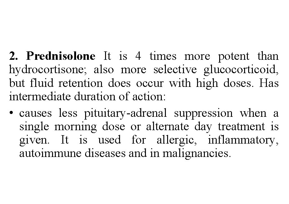 2. Prednisolone It is 4 times more potent than hydrocortisone; also more selective glucocorticoid,
