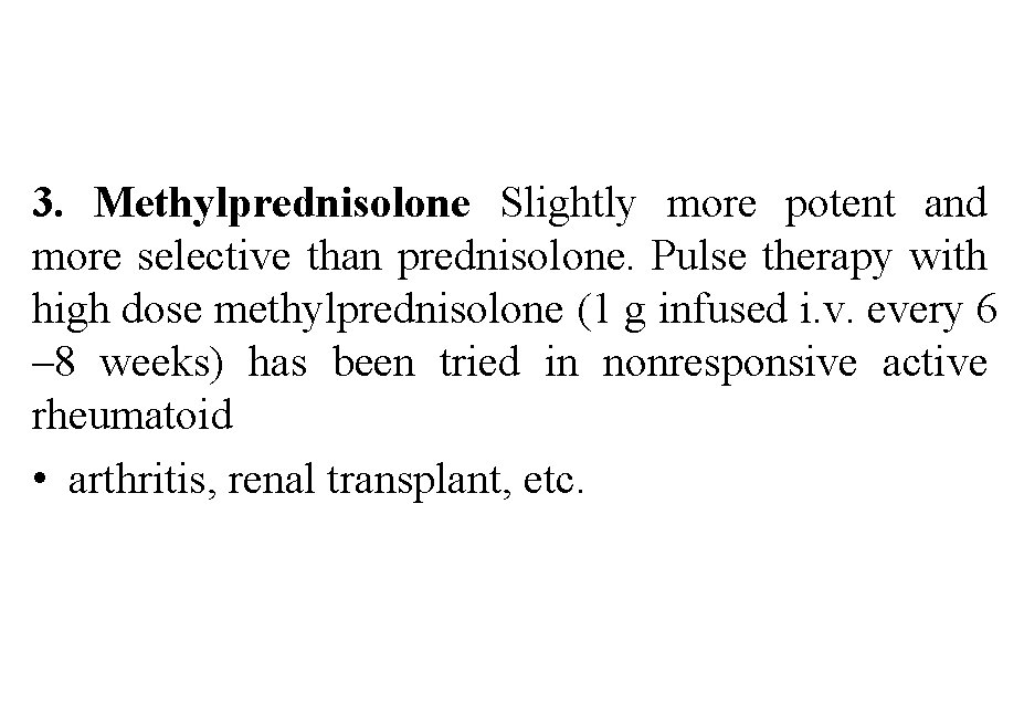 3. Methylprednisolone Slightly more potent and more selective than prednisolone. Pulse therapy with high