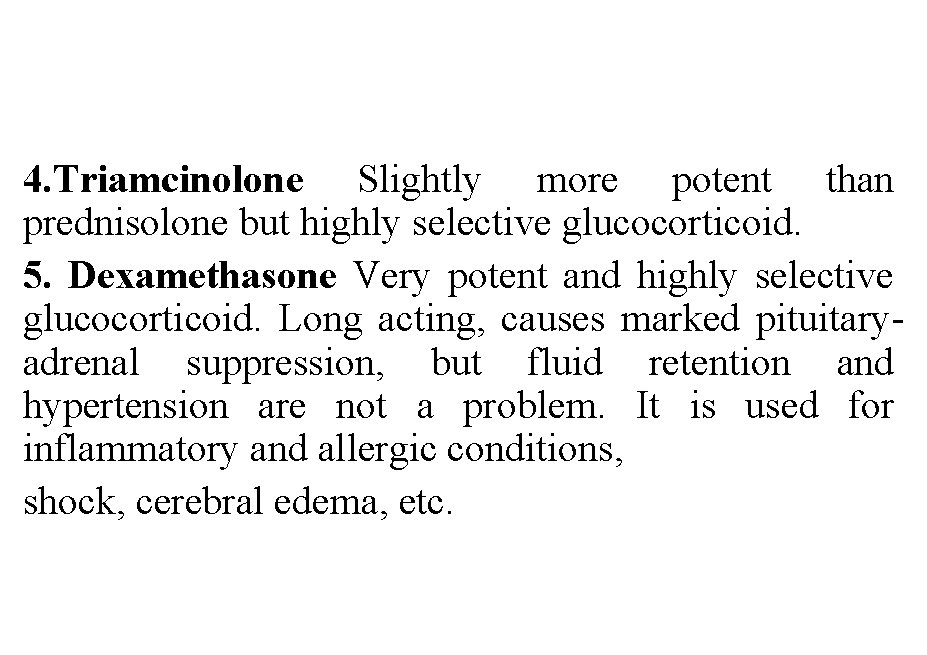 4. Triamcinolone Slightly more potent than prednisolone but highly selective glucocorticoid. 5. Dexamethasone Very