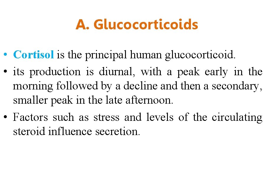 A. Glucocorticoids • Cortisol is the principal human glucocorticoid. • its production is diurnal,