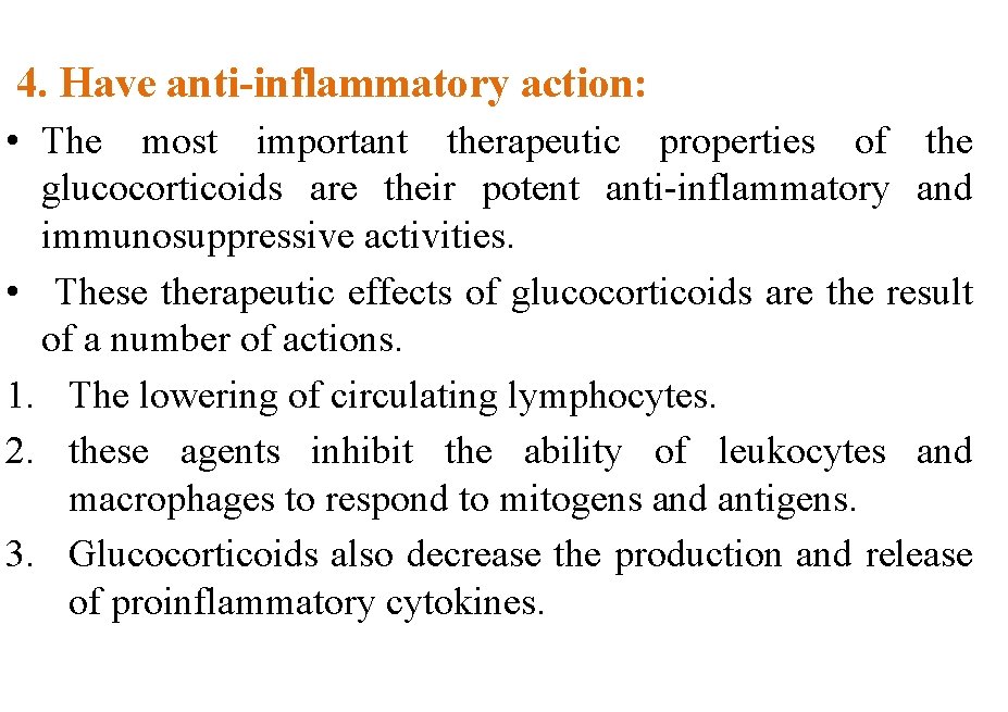 4. Have anti-inflammatory action: • The most important therapeutic properties of the glucocorticoids are