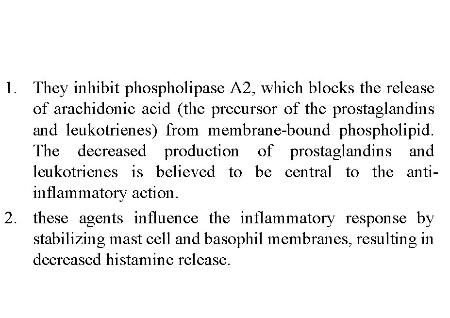 1. They inhibit phospholipase A 2, which blocks the release of arachidonic acid (the
