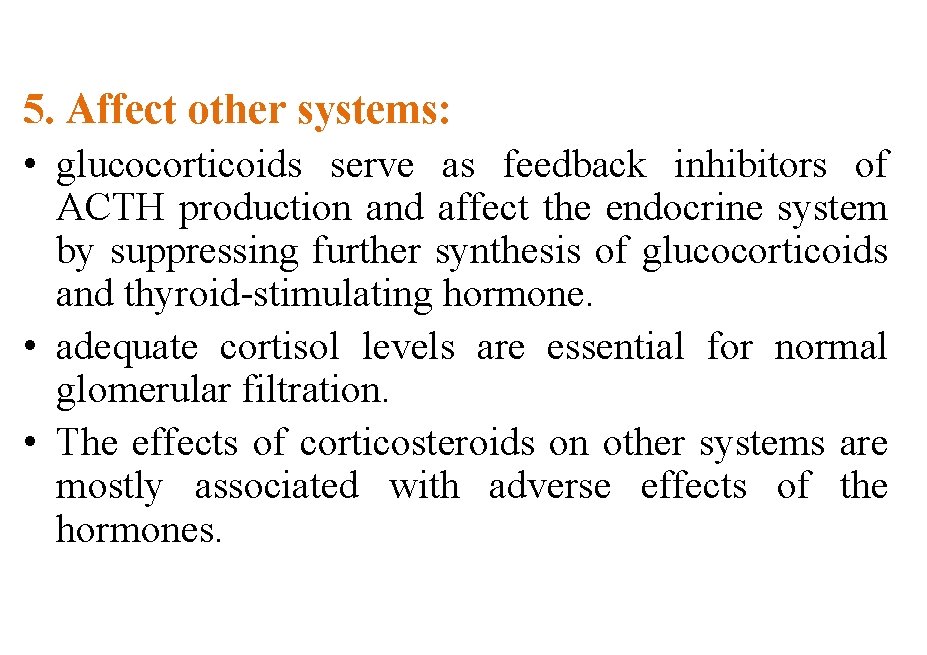 5. Affect other systems: • glucocorticoids serve as feedback inhibitors of ACTH production and