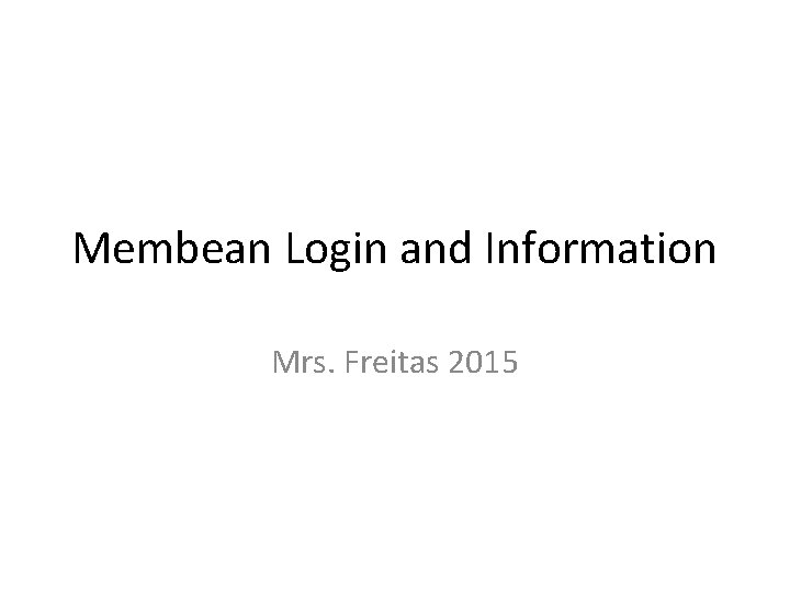 Membean Login and Information Mrs. Freitas 2015 