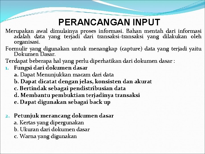 PERANCANGAN INPUT Merupakan awal dimulainya proses informasi. Bahan mentah dari informasi adalah data yang