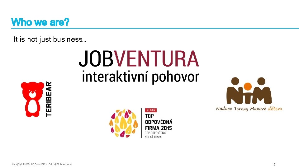 Who we are? It is not just business… Copyright © 2016 Accenture All rights Who we are? It is not just business… Copyright © 2016 Accenture All rights